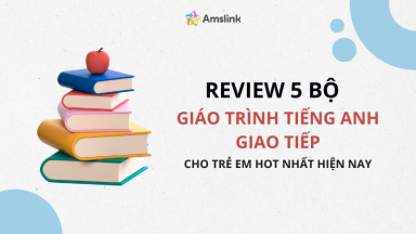 REVIEW 5 BỘ GIÁO TRÌNH TIẾNG ANH GIAO TIẾP CHO TRẺ EM HOT NHẤT HIỆN NAY